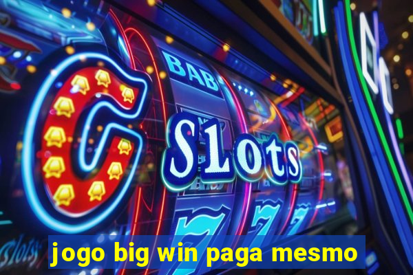 jogo big win paga mesmo